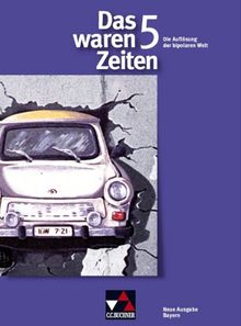 Das waren Zeiten - Neue Ausgabe Bayern: Das waren Zeiten 5. 10. Jahrgangsstufe. Gymnasium Bayern: Die Auflösung der bipolaren Welt. Sekundarstufe 1