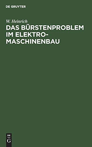 Das Bürstenproblem im Elektromaschinenbau: Ein Beitrag zum Studium der Stromabnahme von Kommutatoren und Schleifringen bei elektrischen Maschinen