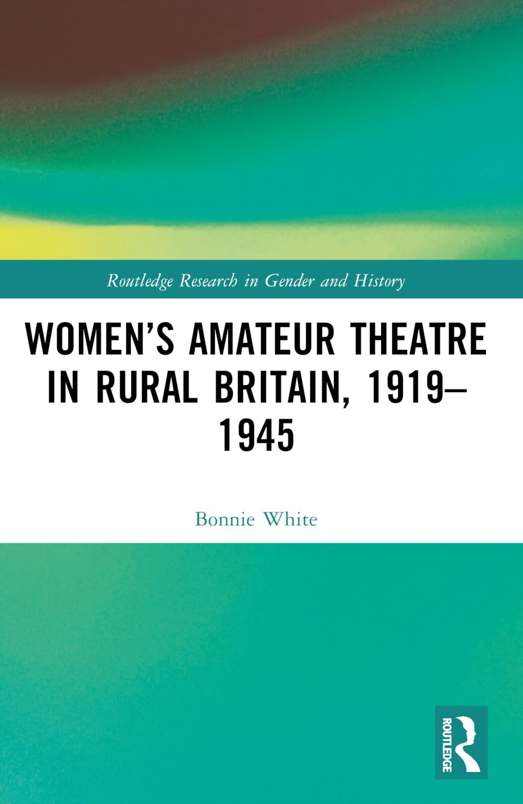 Women's Amateur Theatre in Rural Britain, 1919-1945 (Routledge Research in Gender and History)