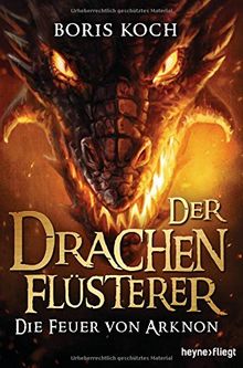 Der Drachenflüsterer - Die Feuer von Arknon (Die Drachenflüsterer-Serie, Band 4)