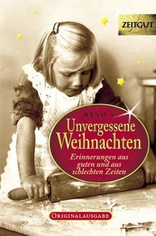 Unvergessene Weihnachten 4: 30 Zeitzeugen-Erinnerungen aus heiteren und aus schweren Zeiten 1923-1994