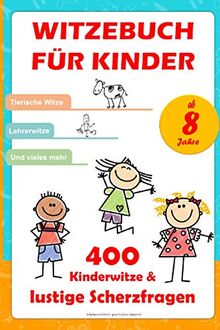 400 Kinderwitze & lustige Scherzfragen: Geschenk für Mädchen und Junge ab 8 Jahre, Witzebuch für Kinder, Kinderbuch