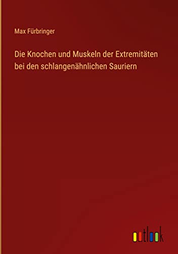Die Knochen und Muskeln der Extremitäten bei den schlangenähnlichen Sauriern