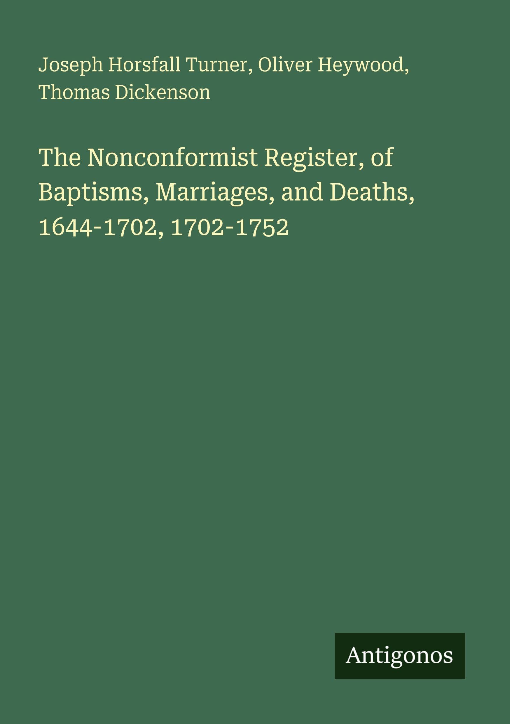 The Nonconformist Register, of Baptisms, Marriages, and Deaths, 1644-1702, 1702-1752