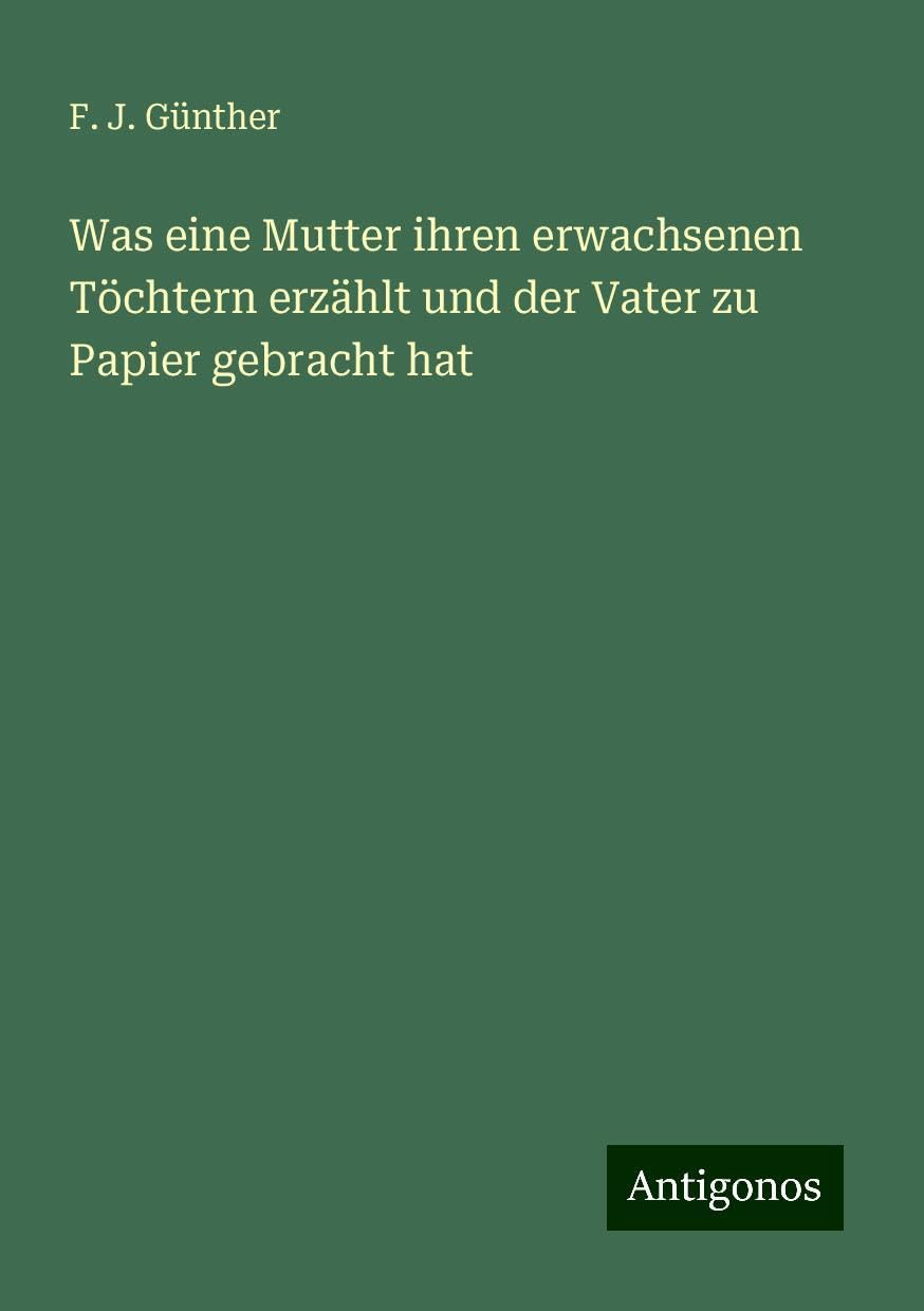 Was eine Mutter ihren erwachsenen Töchtern erzählt und der Vater zu Papier gebracht hat