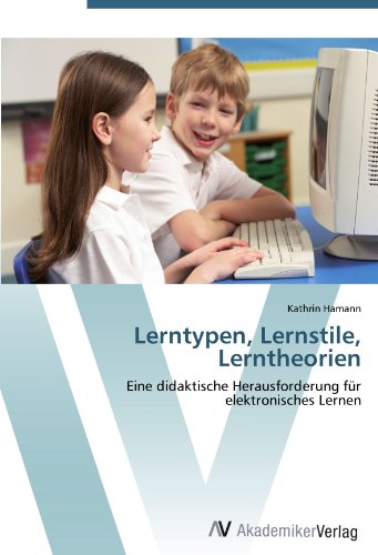 Lerntypen, Lernstile, Lerntheorien: Eine didaktische Herausforderung für elektronisches Lernen