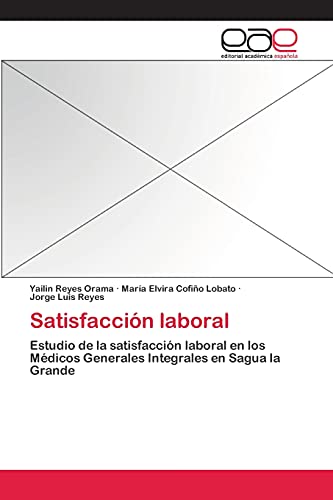 Satisfacción laboral: Estudio de la satisfacción laboral en los Médicos Generales Integrales en Sagua la Grande