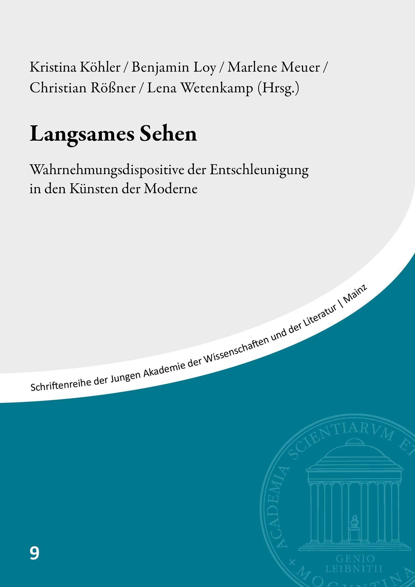 Langsames Sehen: Wahrnehmungsdispositive der Entschleunigung in den Künsten der Moderne (Schriftenreihe der Jungen Akademie der Wissenschaften und der Literatur | Mainz)