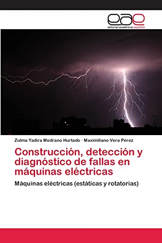Construcción, detección y diagnóstico de fallas en máquinas eléctricas: Máquinas eléctricas (estáticas y rotatorias)