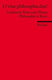 O vitae philosophia dux!: Texte zum Thema >Philosophie in Rom< (Fremdsprachentexte): Lateinische Texte zum Thema 'Philosophie in Rom'
