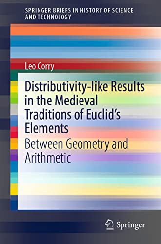 Distributivity-like Results in the Medieval Traditions of Euclid's Elements: Between Geometry and Arithmetic (SpringerBriefs in History of Science and Technology)
