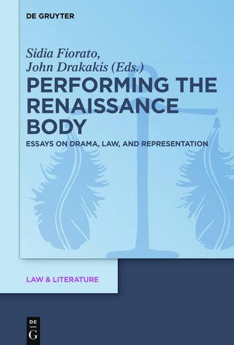 Performing the Renaissance Body: Essays on Drama, Law, and Representation (Law & Literature, Band 11)