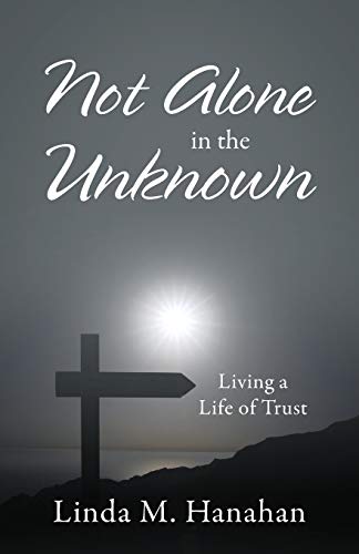 Not Alone In the Unknown: Living a Life of Trust