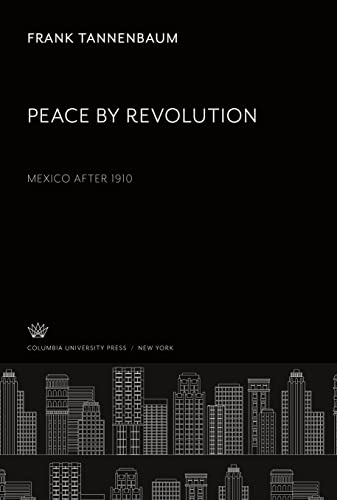 Peace by Revolution: Mexico After 1910