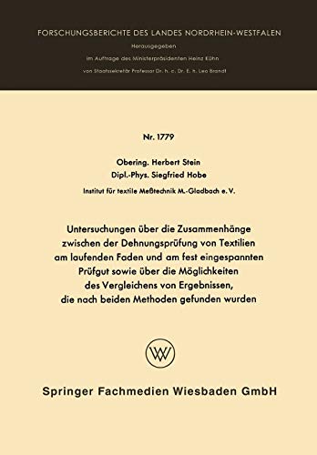 Untersuchungen über die Zusammenhänge zwischen der Dehnungsprüfung von Textilien am laufenden Faden und am fest eingespannten Prüfgut sowie über die ... Landes Nordrhein-Westfalen, 1779, Band 1779)
