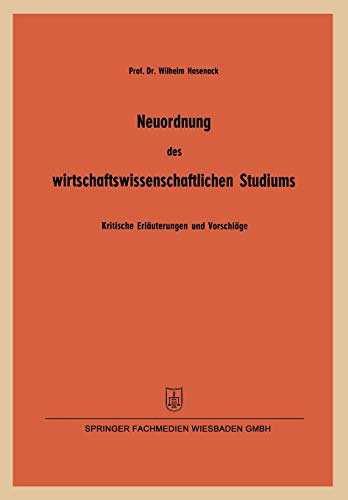 Neuordnung Des Wirtschaftswissenschaftlichen Studiums (German Edition): Kritische Erläuterungen und Vorschläge insbesondere zur ... für Forschung des Landes Nordrhein-Westfalen)