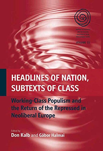 Headlines of Nation, Subtexts of Class: Working-Class Populism and the Return of the Repressed in Neoliberal Europe (EASA, Band 15)