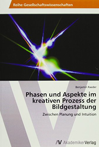 Phasen und Aspekte im kreativen Prozess der Bildgestaltung: Zwischen Planung und Intuition