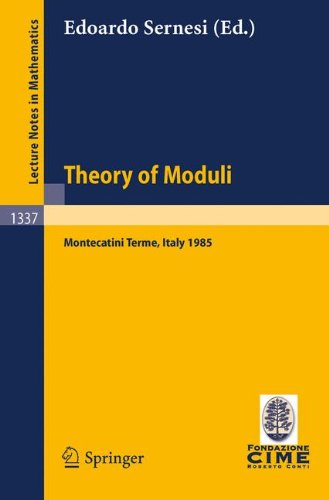 Theory of Moduli: Montecatini Terme, Italy 1985: Lectures given at the 3rd 1985 Session of the Centro Internazionale Matematico Estivo (C.I.M.E.) held ... Mathematics / C.I.M.E. Foundation Subseries)