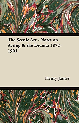 The Scenic Art - Notes on Acting & the Drama: 1872-1901