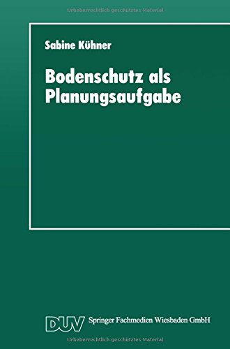 Bodenschutz als Planungsaufgabe: Die Weiterentwicklung der Raumordnung zu einer Bodenschutzplanung (DUV Sozialwissenschaft)