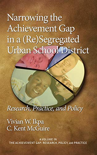 Narrowing the Achievement Gap in a (Re) Segregated Urban School District: Research, Policy and Practice (Hc) (The Achievement Gap: Research, Policy, and Practice)