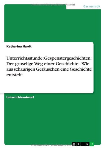 Unterrichtsstunde: Gespenstergeschichten: Der gruselige Weg einer Geschichte - Wie aus schaurigen Geräuschen eine Geschichte entsteht