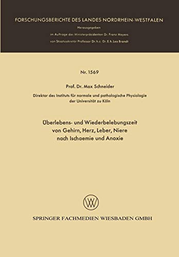 Überlebens- und Wiederbelebungszeit von Gehirn, Herz, Leber, Niere nach Ischaemie und Anoxie (Forschungsberichte des Landes Nordrhein-Westfalen, 1569, Band 1569)