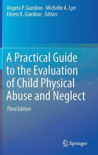 A Practical Guide to the Evaluation of Child Physical Abuse and Neglect