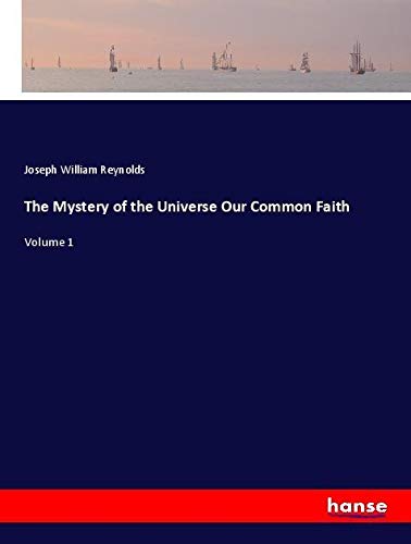 The Mystery of the Universe Our Common Faith: Volume 1