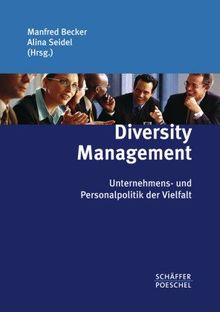 Diversity Management: Unternehmens- und Personalpolitik der Vielfalt