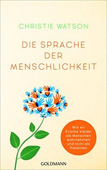 Die Sprache der Menschlichkeit: Wie wir Kranke wieder als Menschen wahrnehmen und nicht als Patienten