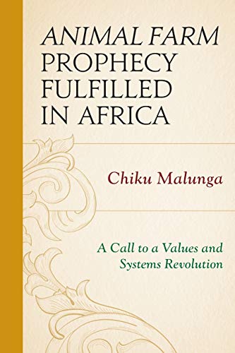 Animal Farm Prophecy Fulfilled in Africa: A Call to a Values and Systems Revolution