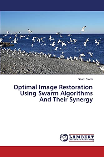 Optimal Image Restoration Using Swarm Algorithms And Their Synergy