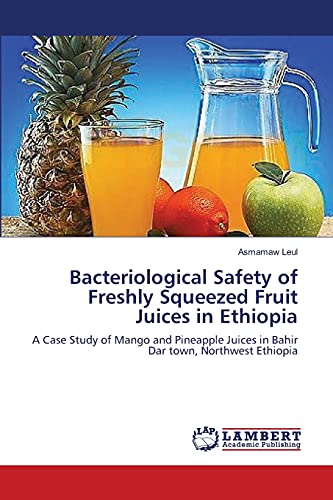 Bacteriological Safety of Freshly Squeezed Fruit Juices in Ethiopia: A Case Study of Mango and Pineapple Juices in Bahir Dar town, Northwest Ethiopia