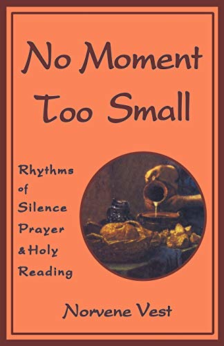 No Moment Too Small: Rhythms of Silence, Prayer, and Holy Reading (Cistercian Studies, Band 153)