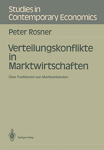 Verteilungskonflikte in Marktwirtschaften: Über Funktionen von Marktverbänden (Studies in Contemporary Economics) (German Edition)