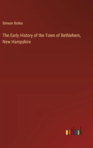 The Early History of the Town of Bethlehem, New Hampshire