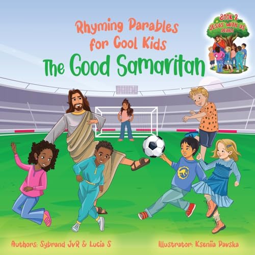The Good Samaritan (Rhyming Parables For Cool Kids) Book 2 - Plant Positive Seeds and Be the Difference!: Rhyming Parables for Cool Kids