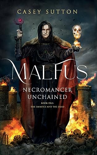 Malfus: Necromancer Unchained: A Grimdark Fantasy Novel (The Damned and the Dead, Band 1)
