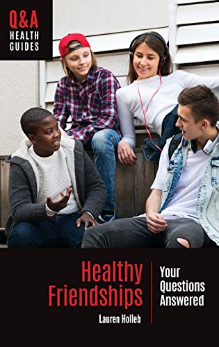 Healthy Friendships: Your Questions Answered (Q&A Health Guides)