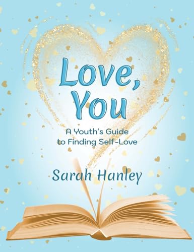 Love, You: A Youth's Guide to Finding Self-Love (Growing Up Great!)