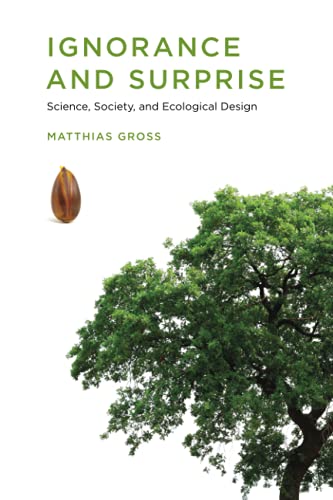 Ignorance and Surprise: Science, Society, and Ecological Design (Inside Technology)