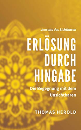 Erlösung durch Hingabe: Die Begegnung mit dem Unsichtbaren (Jenseits des Sichtbaren)