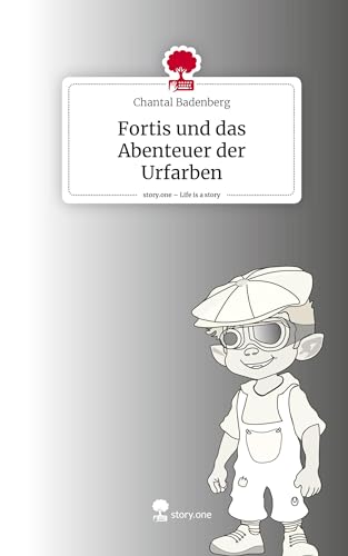 Fortis und das Abenteuer der Urfarben. Life is a Story - story.one