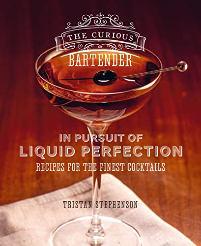 Tristan Stephenson The Curious Bartender, Recipes For The Finest Cocktails