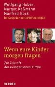 Wenn eure Kinder morgen fragen. Zur Zukunft der evangelischen Kirche