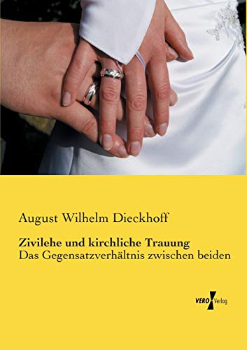 Zivilehe und kirchliche Trauung: Das Gegensatzverhaeltnis zwischen beiden: Das Gegensatzverhältnis zwischen beiden