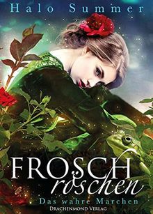 Froschröschen: Das wahre Märchen