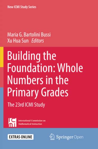 Building the Foundation: Whole Numbers in the Primary Grades: The 23rd ICMI Study (New ICMI Study Series)